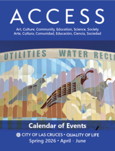 Cover of magazine with a photo of art of quail on a water tank. Text on magazine reads: ACCESS, Art, Culture, Community, Education, Science, Society - Calendar of Events City of Las Cruces Quality of Life Spring 2026 April - June